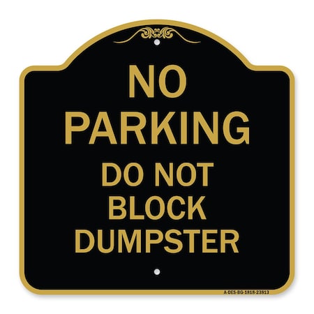 Signmission No Parking-Do Not Block Dumpster, Black & Gold Aluminum Architectural Sign, 18" x 18", BG-1818-23813 A-DES-BG-1818-23813